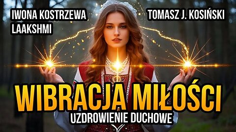 [R20] Wibracja miłości. Uzdrowienie duchowe - gościem Tomasza J. Kosińskiego jest Iwona Kostrzewa