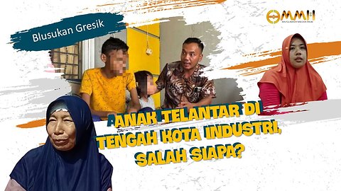 [GRESIK] Anak Telantar di Tengah Kota Industri, Salah Siapa? | Blusukan