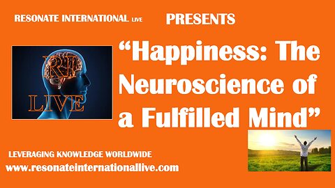 “Happiness: The Neuroscience of a Fulfilled Mind”