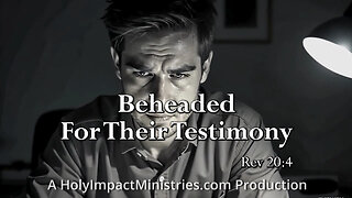 They Were Beheaded For Their Testimony