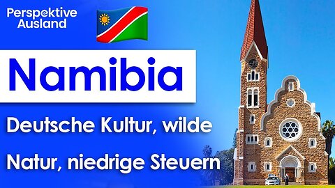 Nach Namibia ziehen: Ein Land in Afrika mit starken kulturellen Verbindungen zu Deutschland