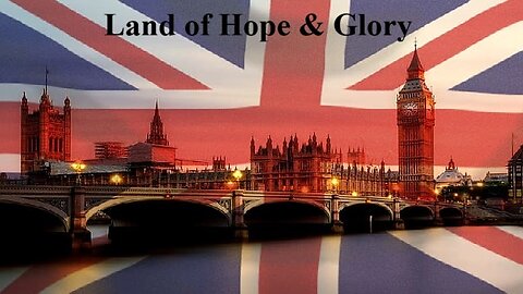 Land of Hope & Glory.