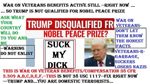 Nobel peace prize for Trump, FUCK NO-WAR TO FUCK VETERANS OF BENEFITS NEVER ENDING