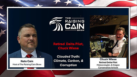 The Raising Cain Show: Retired Pilot, Chuck Wiese: The Clouded Truth: Climate, Carbon, & Corruption 