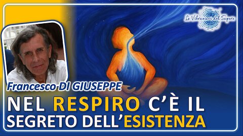 Nel respiro c'è il segreto dell'esistenza - Francesco Di Giuseppe