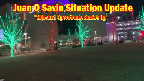 Juan O Savin & David Rodriguez Situation Update Dec 27: "Hijacked Operations, Buckle Up"