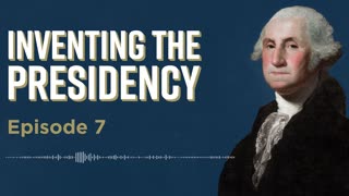 Inventing the Presidency Episode 7