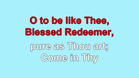 O To Be Like Thee 5 Verses