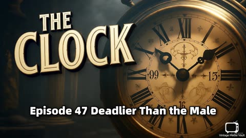 The Clock 047 Deadlier Than the Male