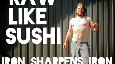 Iron sharpens iron- raw like shushi