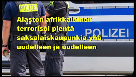 Alaston afrikkalainen terrorisoi pientä saksalaiskaupunkia yhä uudelleen ja uudelleen
