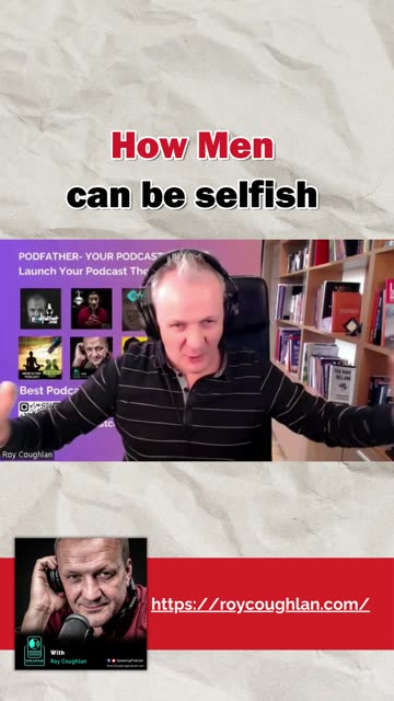How Men can be selfish