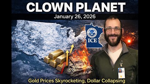 Clown Planet 26 Jan, 2026: Gold Up/$ Down, Crippling Weather, Catholic Nurse/ICE Shooting