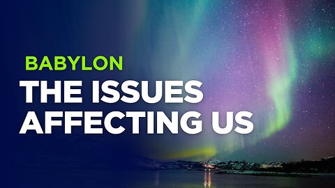 Babylon - the issues affecting us