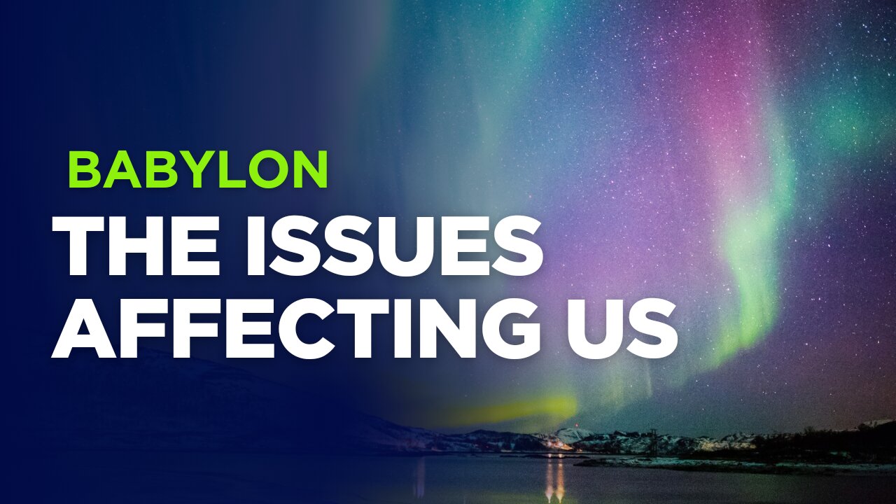 Babylon - the issues affecting us