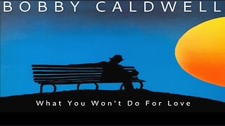 Bobby Caldwell - What You Won't Do for Love