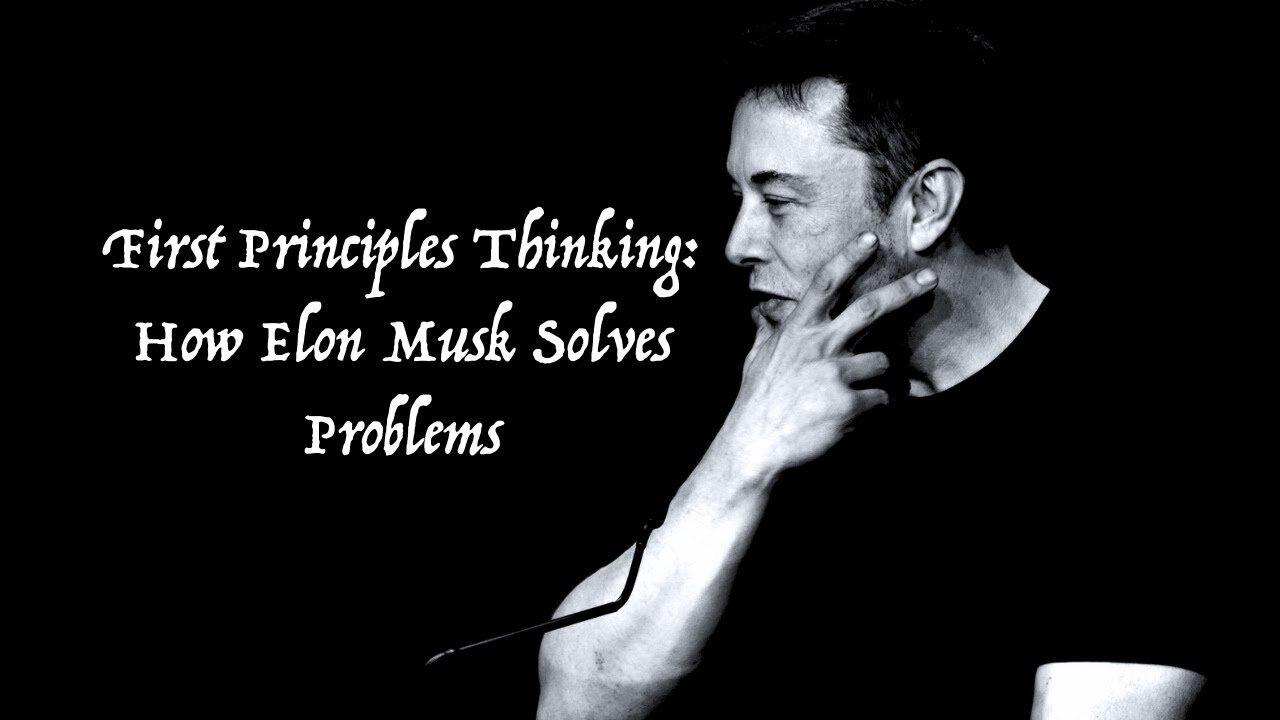 First Principles Thinking: How Elon Musk Solves Problems