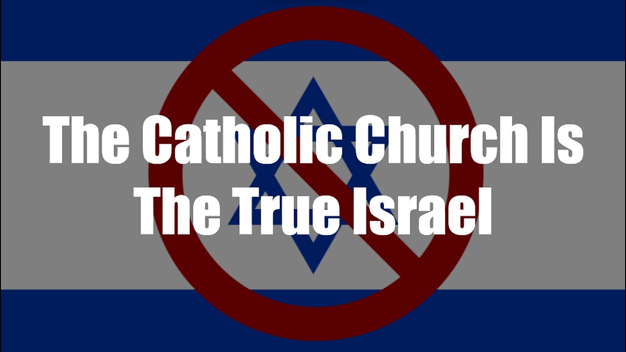 Christ The King Podcast - Episode 79 - The Catholic Church Is The True Israel
