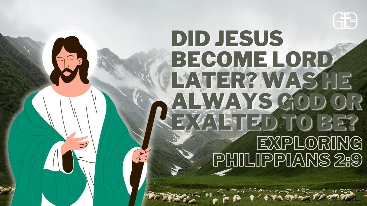 Did Jesus Become Lord Later? Was He Always God or Exalted to Be? Exploring Philippians 2:9