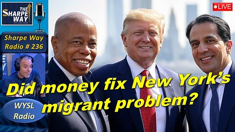 Sharpe Way Radio # 236: Did money fix New York's migrant problem? WYSL Radio at 1pm.