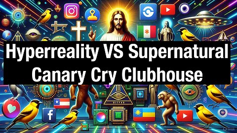 The Supernatural vs the Hyperreal - Canary Cry Clubhouse