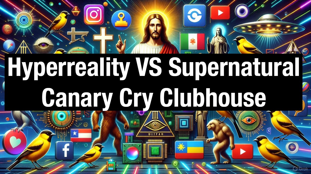 The Supernatural vs the Hyperreal - Canary Cry Clubhouse