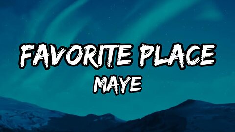 maye - Favorite Place (Lyrics)