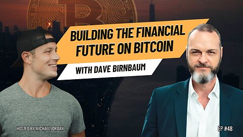 Building the Financial Future on Bitcoin with Dave Birnbaum | Ep. #48