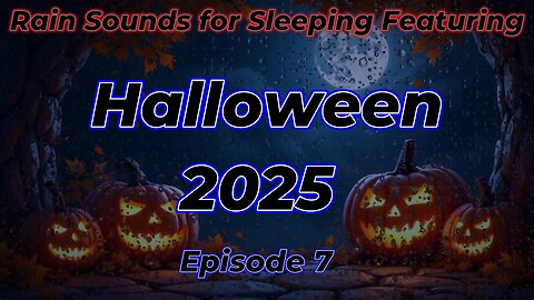 Rain Sounds For Sleeping Featuring - Halloween 2025 Episode 7
