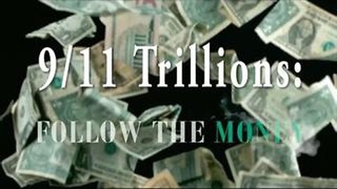 9/11 - Trillions: Follow the Money