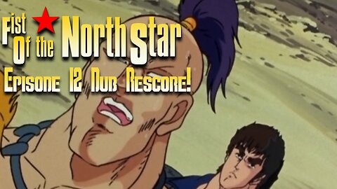 Fist of The North Star Dub Rescore Episode 12