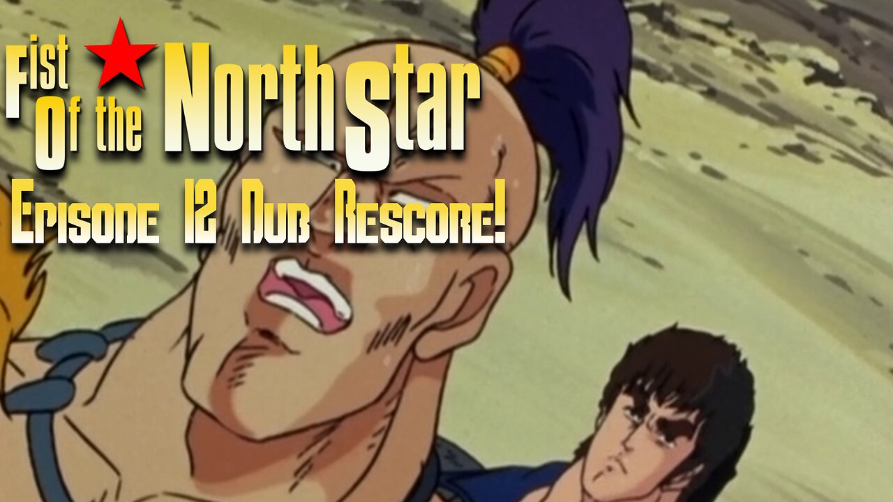 Fist of The North Star Dub Rescore Episode 12