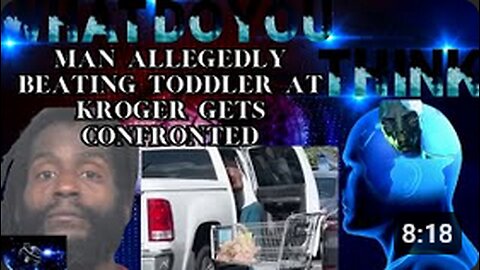 Man allegedly abusing toddler at Kroger gets confronted: What do you think about this?
