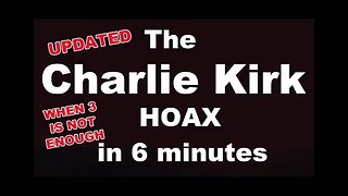 The Charlie Kirk HOAX in 6 minutes...