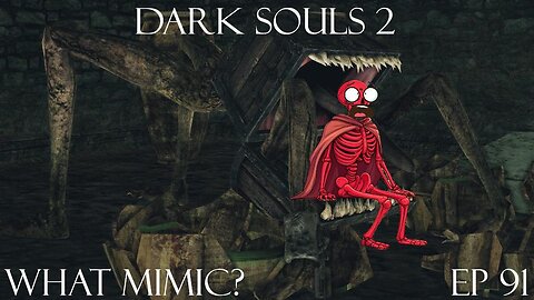 Dark Souls 2 Ep 91: What Mimic?