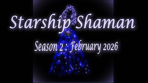 Starship Shaman Season II: February 2026