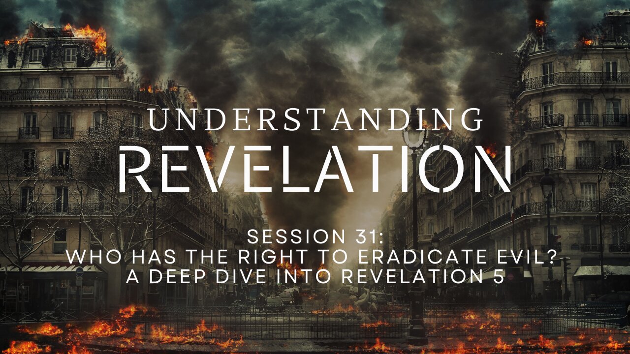 Understanding Revelation | Session 31: Who Has the Right to Eradicate Evil?