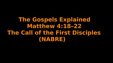 The Gospels Explained - Matthew 4:18-22 - The Call of the First Disciples - (NABRE)