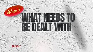 What Needs to be Dealt With Week 3 Tuesday