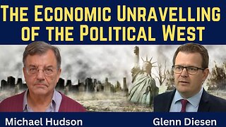 Michael Hudson: The Economic Unravelling of the Political West