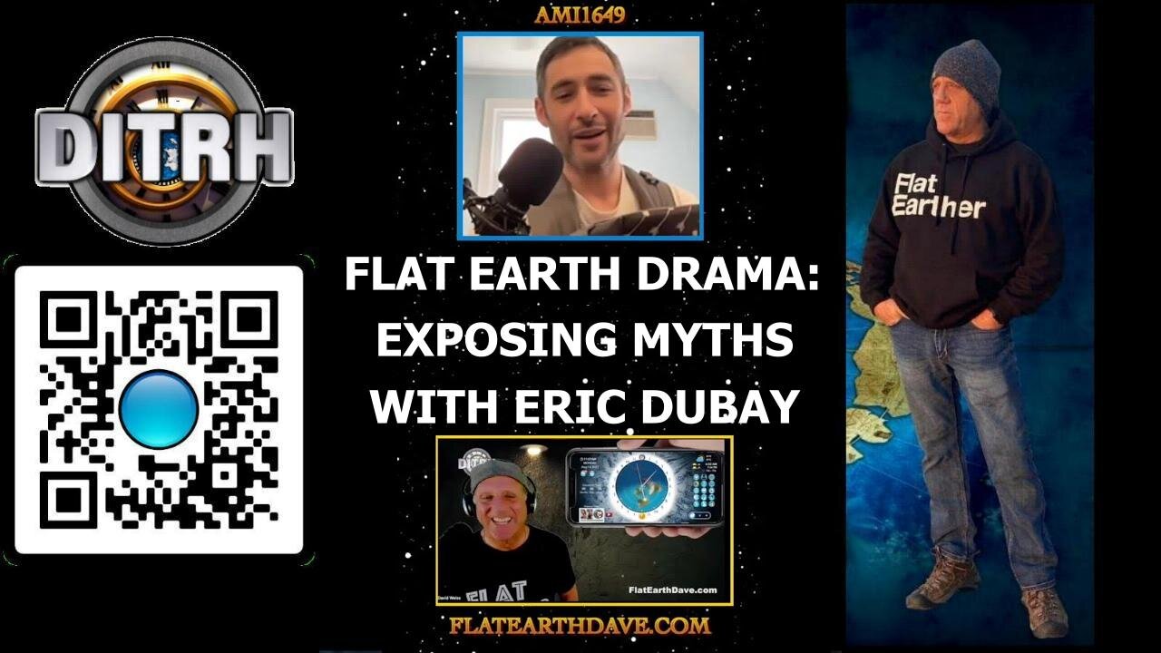 Flat Earth Drama: Exposing Myths and Misconceptions with Eric DeBay - Interview With Flat Earth Dave - ami1649 [Aug 14, 2023]