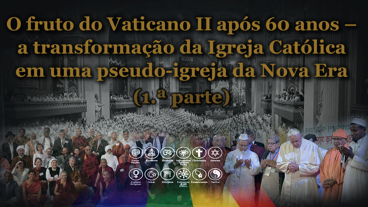 O fruto do Vaticano II após 60 anos – a transformação da Igreja Católica em uma pseudo-igreja da Nova Era /Parte um/