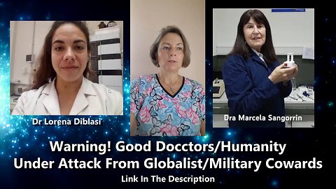 Warning! Good Doctors & Humanity Under Attack From Globalist/Military Cowards!