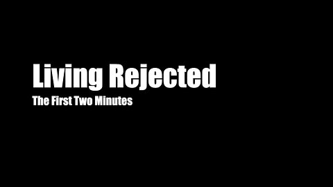 Living Rejected – First 2 Minutes