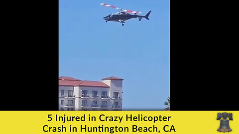 5 Injured in Crazy Helicopter Crash in Huntington Beach, CA
			