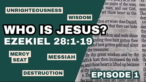 Who is Jesus? (episode 1) : Ezekiel 28:1-19