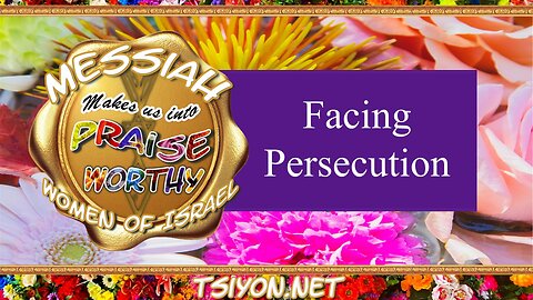 Messiah's Praiseworthy Women - E10 - Facing Persecution