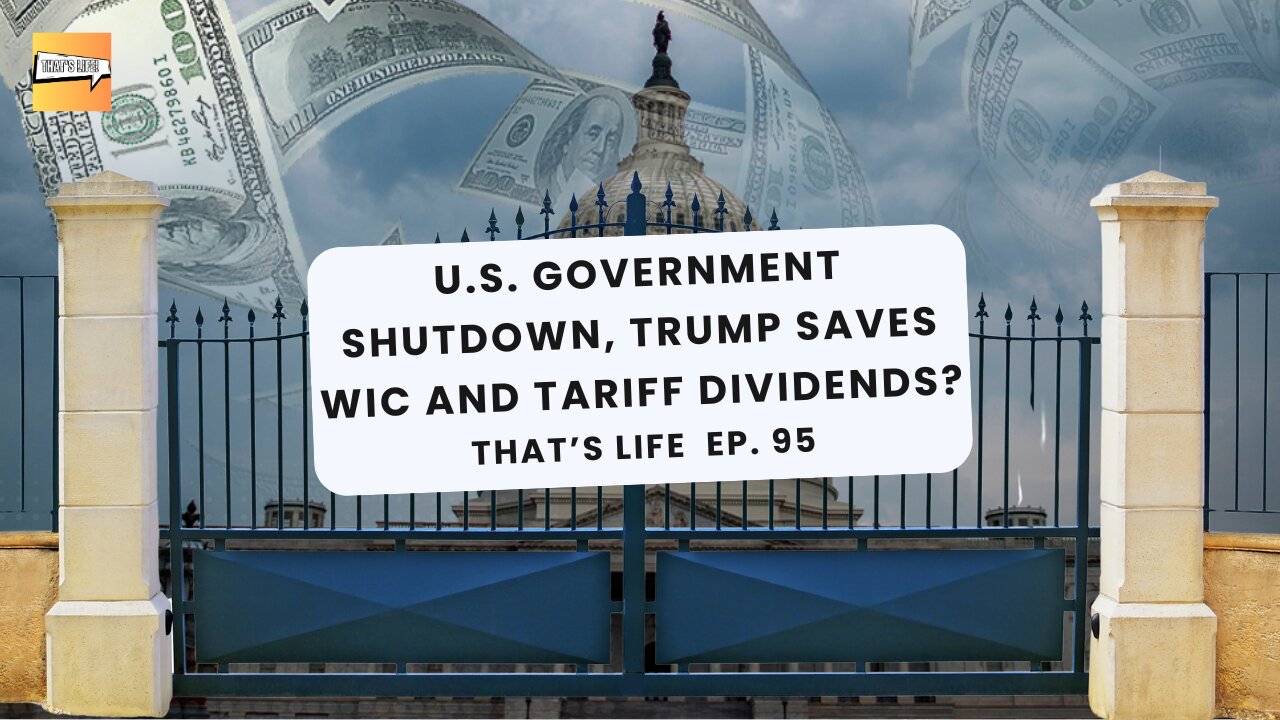 US Government Shutdown, Trump Saves WIC and Tariff Dividends? | Thats Life Ep. 95