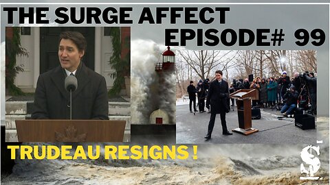 Trudeau Resigns Episode # 99