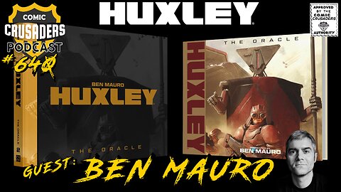Ben Mauro Interview, Huxley: The Oracle & World-Building Mastery - Comic Crusaders Podcast #640
